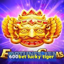 600bet lucky tiger